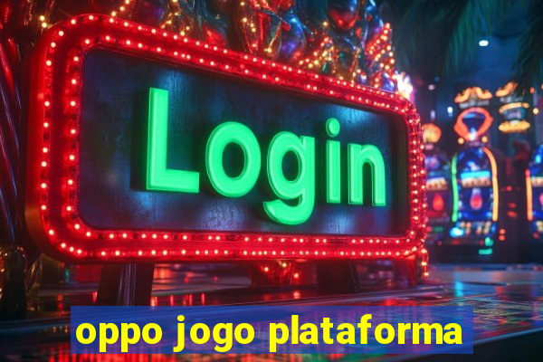 oppo jogo plataforma