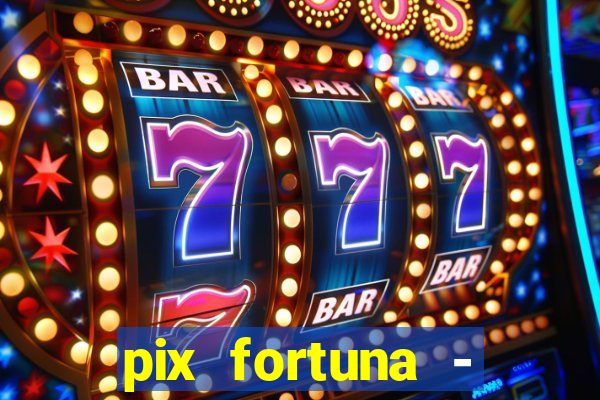 pix fortuna - ganhar dinheiro