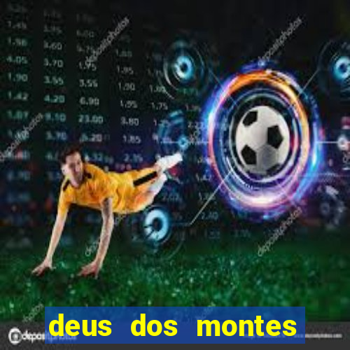 deus dos montes deus dos vales