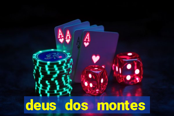 deus dos montes deus dos vales