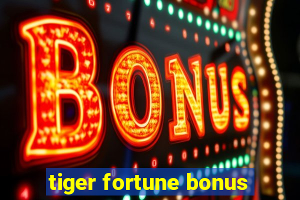 tiger fortune bonus