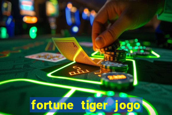 fortune tiger jogo do tigre