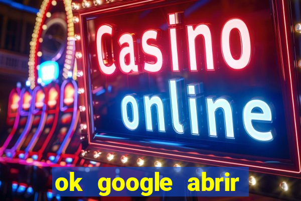 ok google abrir jogo de c****