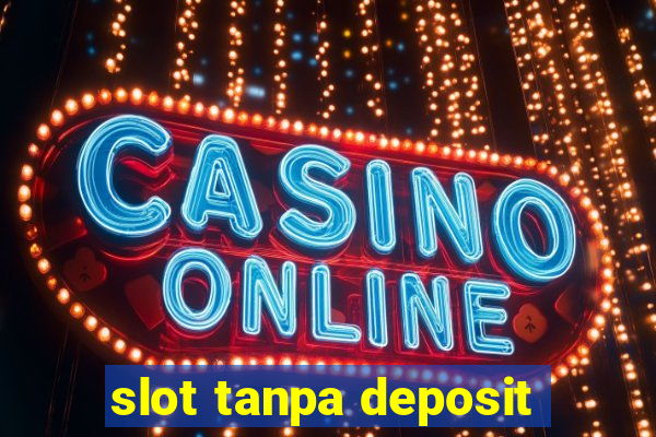 slot tanpa deposit