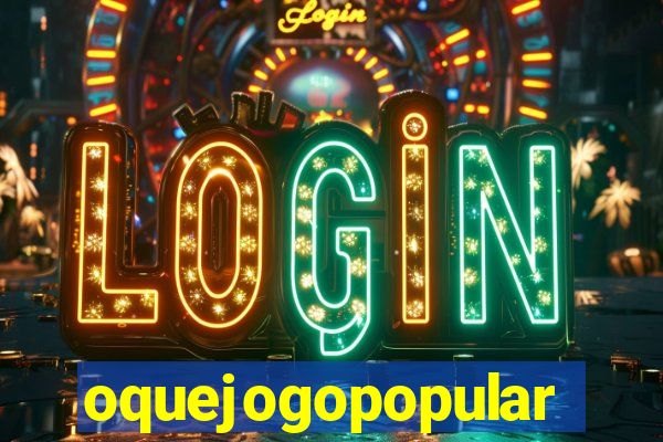 oquejogopopular