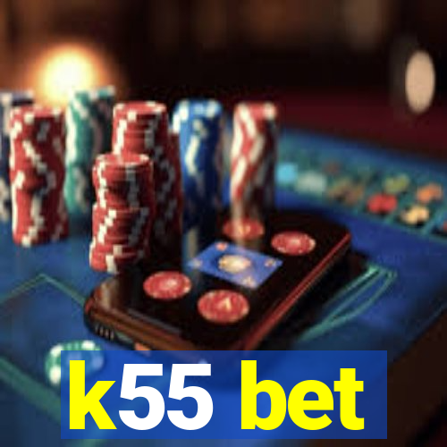 k55 bet