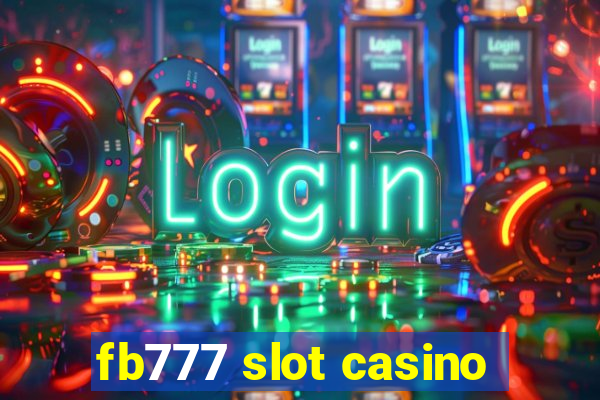 fb777 slot casino