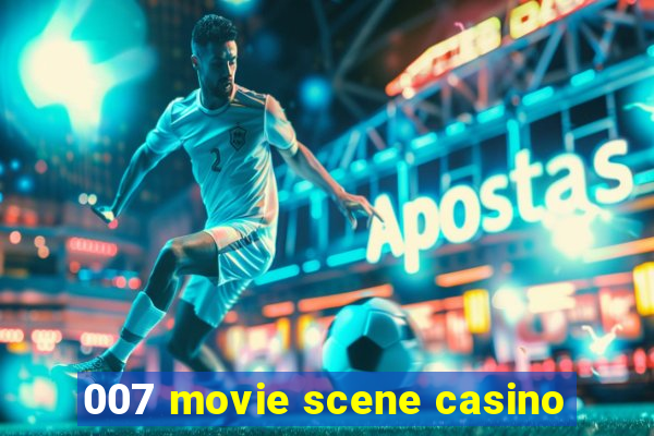 007 movie scene casino