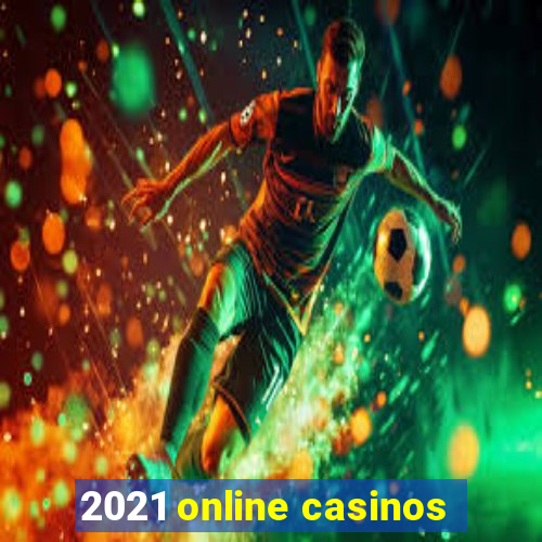 2021 online casinos