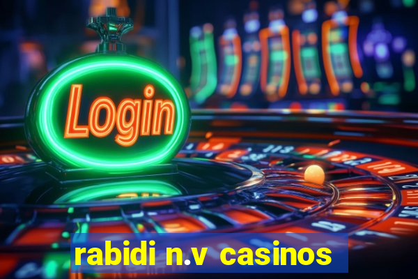 rabidi n.v casinos