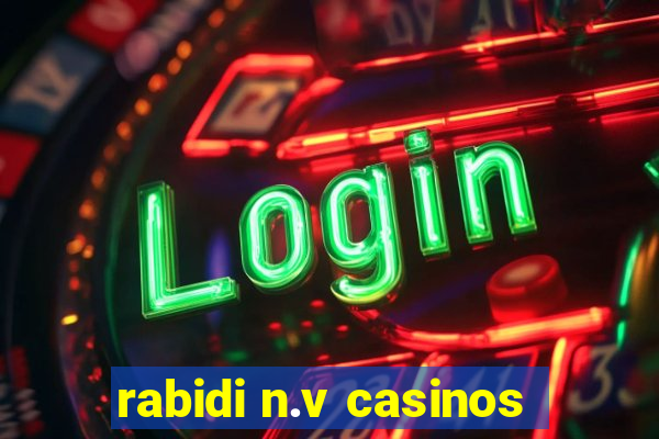 rabidi n.v casinos