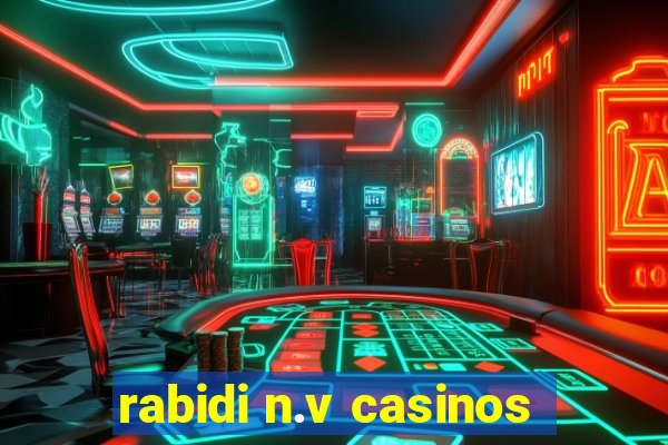 rabidi n.v casinos