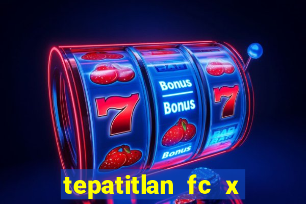 tepatitlan fc x mineros de zacatecas