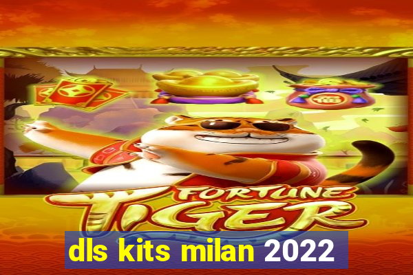 dls kits milan 2022