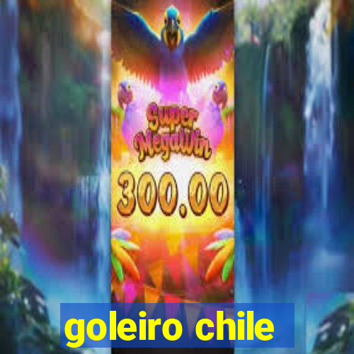 goleiro chile