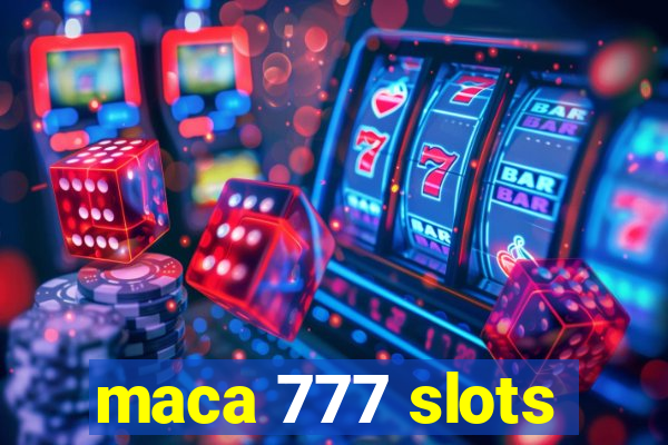 maca 777 slots