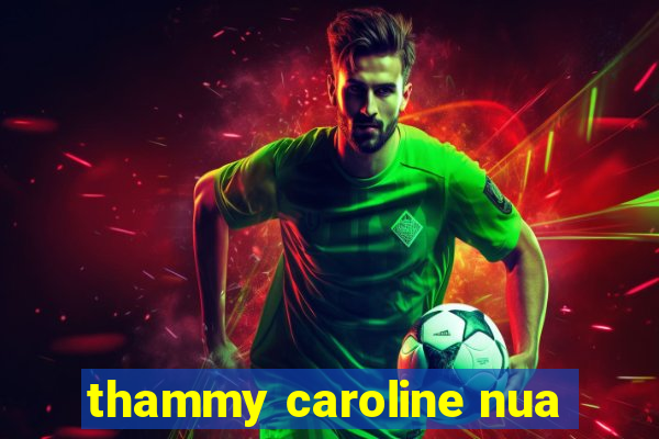 thammy caroline nua