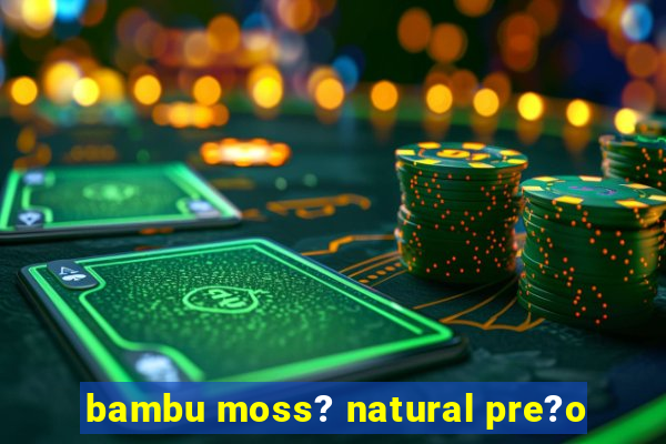 bambu moss? natural pre?o