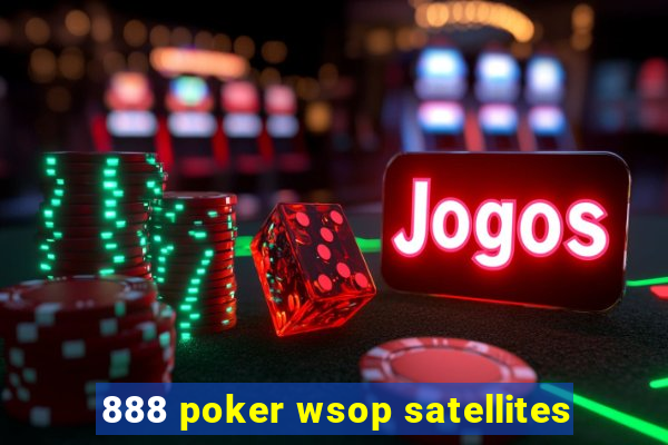 888 poker wsop satellites