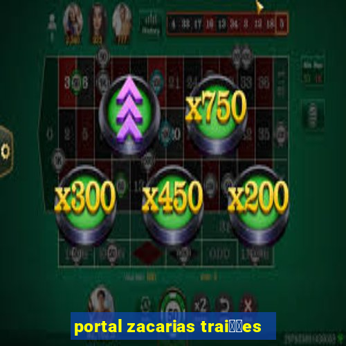 portal zacarias trai莽玫es