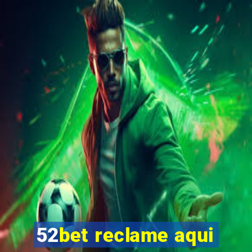 52bet reclame aqui