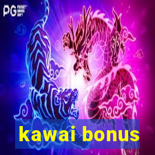 kawai bonus