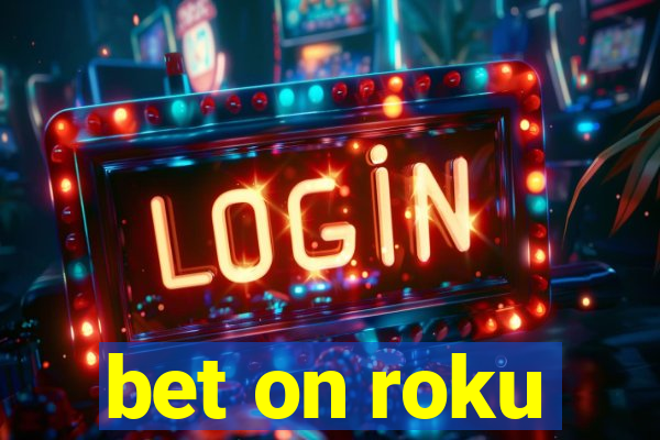 bet on roku