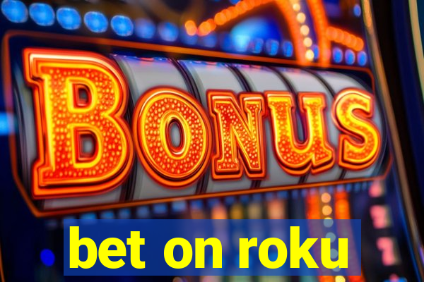 bet on roku