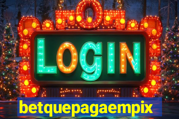 betquepagaempix