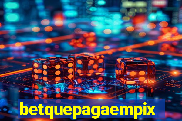 betquepagaempix