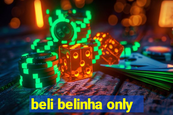 beli belinha only