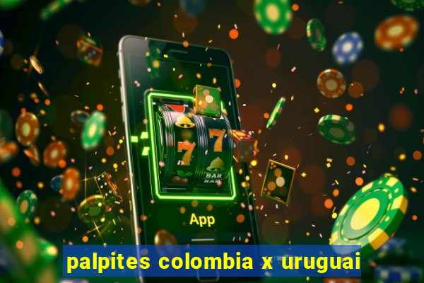 palpites colombia x uruguai