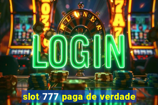 slot 777 paga de verdade