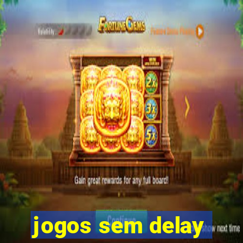 jogos sem delay