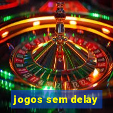 jogos sem delay