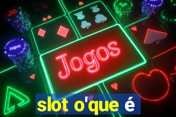 slot o'que é