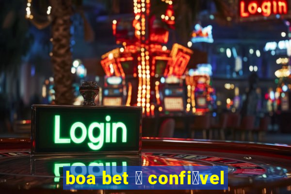 boa bet 茅 confi谩vel