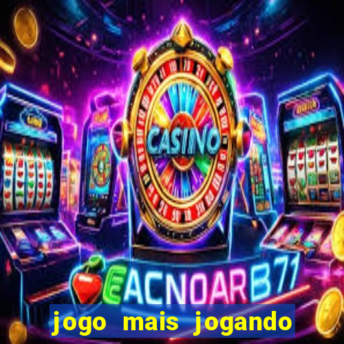 jogo mais jogando do mundo