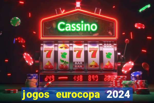 jogos eurocopa 2024 onde assistir