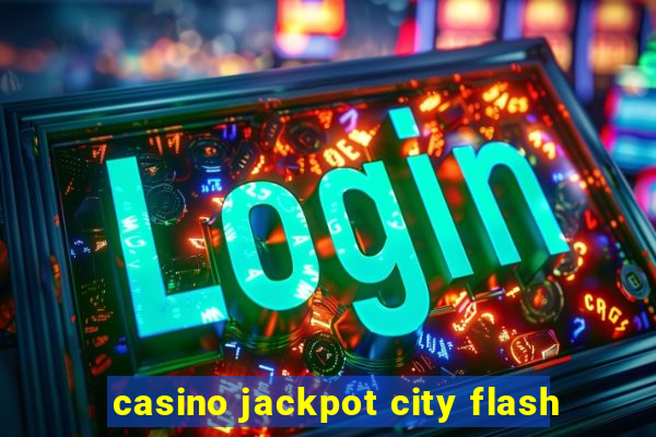 casino jackpot city flash