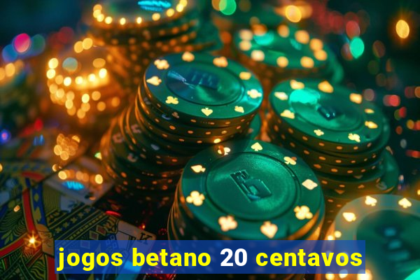 jogos betano 20 centavos