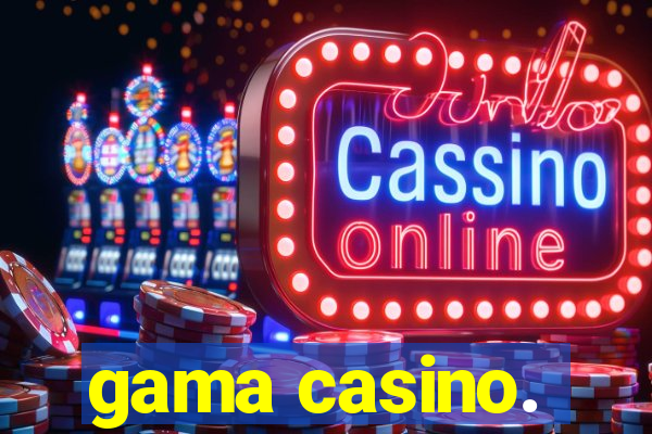 gama casino.