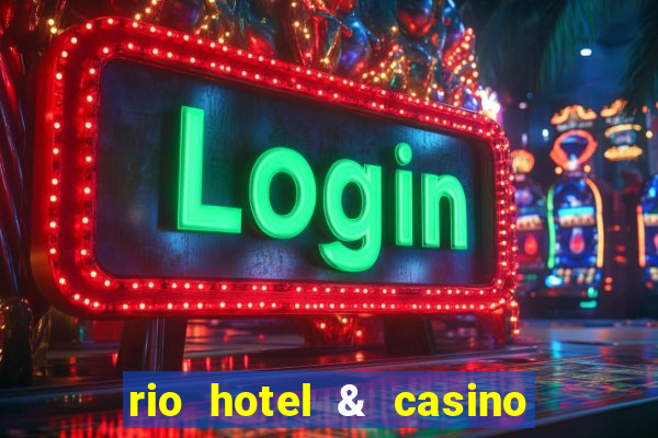 rio hotel & casino las vegas