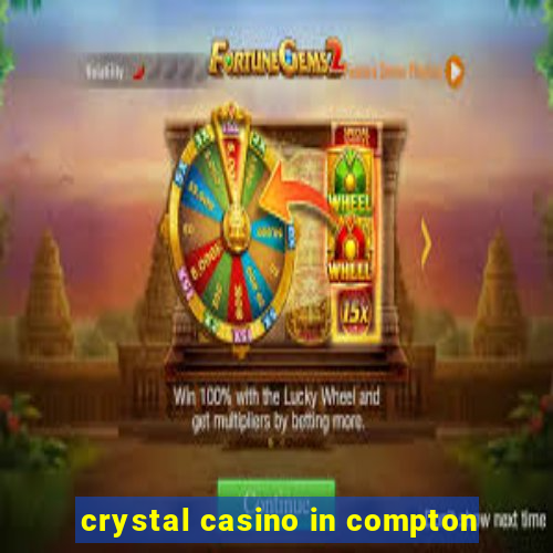 crystal casino in compton