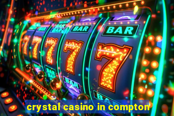 crystal casino in compton