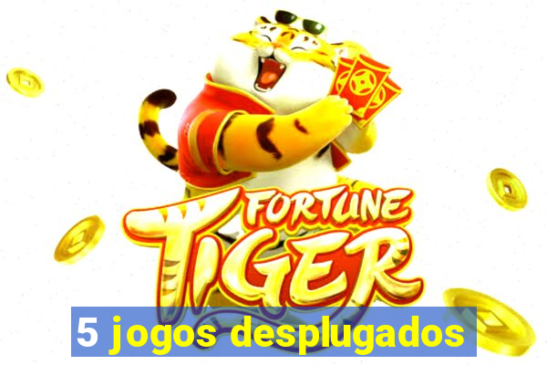 5 jogos desplugados