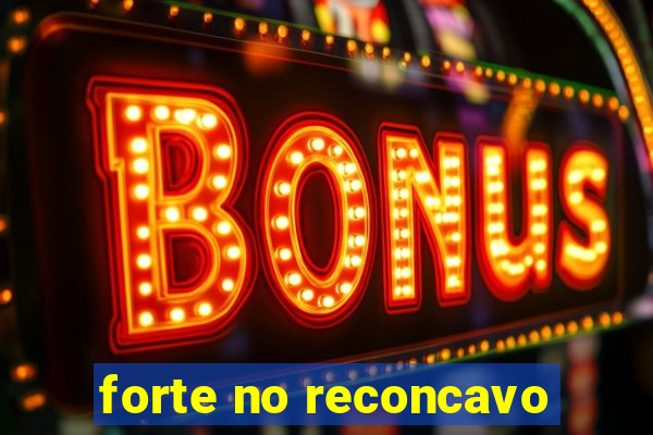 forte no reconcavo