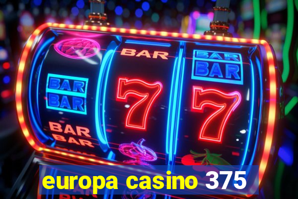 europa casino 375