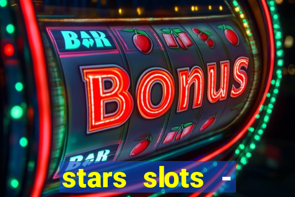 stars slots - casino games