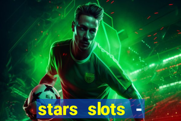 stars slots - casino games